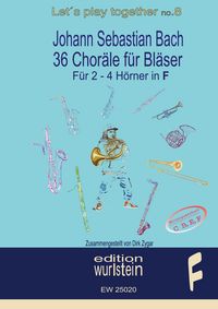 Produktbild: Johann Sebastian Bach - 36 Chor&auml;le f&uuml;r Bl&auml;ser f&uuml;r 2-4 Stimmen in F