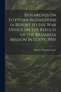 Produktbild: Researches on Egyptian Bilharziosis (a Report to the War Office on the Results of the Bilharzia Mission in Egypt, 1915)