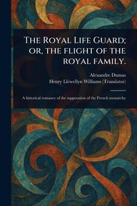 Produktbild: The Royal Life Guard; or, the Flight of the Royal Family.