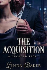 Produktbild: The Acquisition: A Dark Billionaire Cuckold Revenge Romance