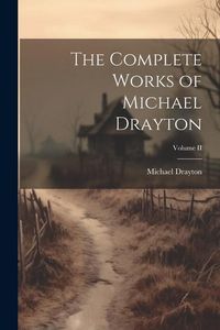 Produktbild: The Complete Works of Michael Drayton; Volume II