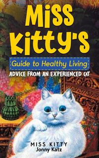 Produktbild: Miss Kitty's Guide to Healthy Living: Advice from an Experienced Cat