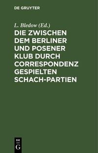 Produktbild: Die zwischen dem Berliner und Posener Klub durch Correspondenz gespielten Schach-Partien