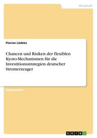 Produktbild: Chancen und Risiken der flexiblen Kyoto-Mechanismen f&uuml;r die Investitionsstrategien deutscher Stromerzeuger