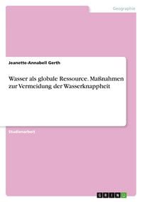 Produktbild: Wasser als globale Ressource. Ma&szlig;nahmen zur Vermeidung der Wasserknappheit