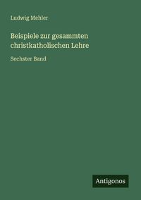 Produktbild: Beispiele zur gesammten christkatholischen Lehre