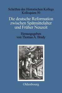 Produktbild: Die deutsche Reformation zwischen Sp&auml;tmittelalter und Fr&uuml;her Neuzeit