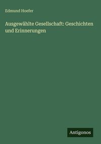 Produktbild: Ausgew&auml;hlte Gesellschaft: Geschichten und Erinnerungen