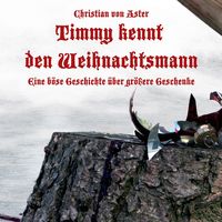Produktbild: Timmy kennt den Weihnachtsmann - Eine b&ouml;se Geschichte &uuml;ber gr&ouml;&szlig;ere Geschenke