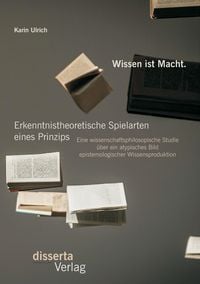 Produktbild: Wissen ist Macht.Erkenntnistheoretische Spielarten eines Prinzips: Eine wissensc