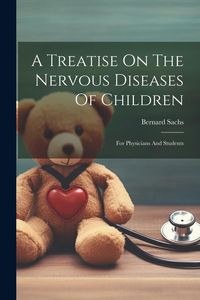 Produktbild: A Treatise On The Nervous Diseases Of Children: For Physicians And Students