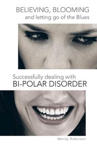 Produktbild: Believing, Blooming and Letting Go of the Blues Successfully Dealing with Bi-Polar Disorder
