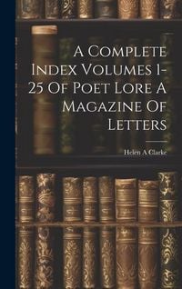 Produktbild: A Complete Index Volumes 1-25 Of Poet Lore A Magazine Of Letters
