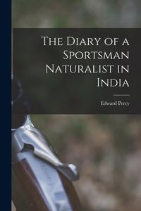 Produktbild: The Diary of a Sportsman Naturalist in India