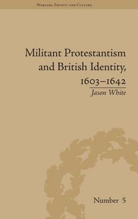Produktbild: Militant Protestantism and British Identity, 1603-1642