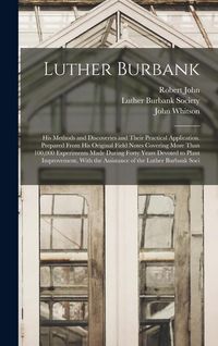 Produktbild: Luther Burbank: His Methods and Discoveries and Their Practical Application. Prepared From His Original Field Notes Covering More Than