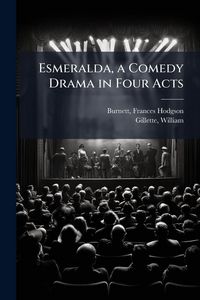 Produktbild: Esmeralda, a Comedy Drama in Four Acts