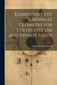 Produktbild: Elementary Co-ordinate Geometry for Collegiate Use and Private Study