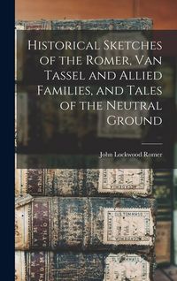 Produktbild: Historical Sketches of the Romer, Van Tassel and Allied Families, and Tales of the Neutral Ground