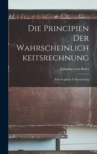 Produktbild: Die Principien der Wahrscheinlichkeitsrechnung: Eine Logische Untersuchung