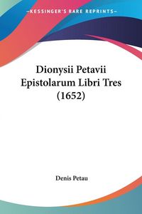 Produktbild: Dionysii Petavii Epistolarum Libri Tres (1652)