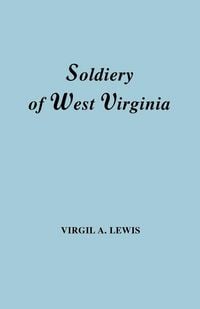 Produktbild: Soldiery in West Virginia in the French and Indian War; Lord Dunmore's War; The Revolution; The Later Indian Wars; The Whiskey Insurrection; The S