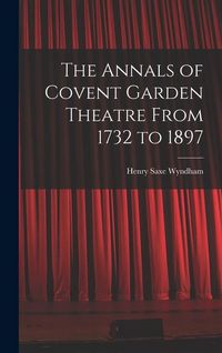 Produktbild: The Annals of Covent Garden Theatre From 1732 to 1897