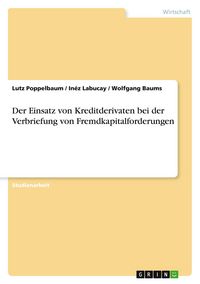 Produktbild: Der Einsatz von Kreditderivaten bei der Verbriefung von Fremdkapitalforderungen