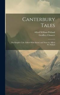 Produktbild: Canterbury Tales: The Knight's Tale. Edited With Introd. and Notes by Alfred W. Pollard