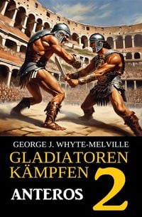 Produktbild: Anteros: Gladiatoren k&auml;mpfen 2: Historischer Roman