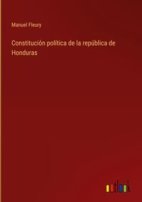 Produktbild: Constituci&oacute;n pol&iacute;tica de la rep&uacute;blica de Honduras