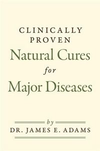 Produktbild: Clinically Proven Natural Cures For Major Diseases