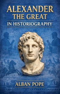 Produktbild: Alexander the Great in Historiography