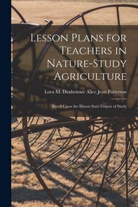 Produktbild: Lesson Plans for Teachers in Nature-study Agriculture: Based Upon the Illinois State Course of Study
