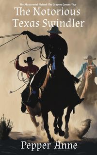 Produktbild: The Notorious Texas Swindler: The Mastermind Behind The Grayson County Five
