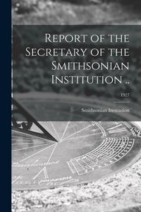 Produktbild: Report of the Secretary of the Smithsonian Institution ..; 1927