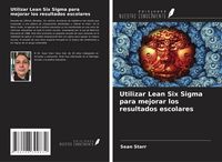 Produktbild: Utilizar Lean Six Sigma para mejorar los resultados escolares
