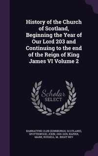 Produktbild: History of the Church of Scotland, Beginning the Year of Our Lord 203 and Continuing to the end of the Reign of King James VI Volume 2