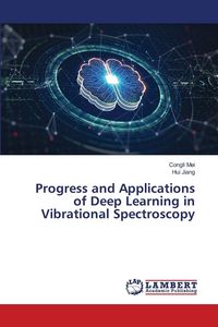 Produktbild: Progress and Applications of Deep Learning in Vibrational Spectroscopy