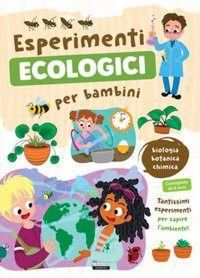 Produktbild: Esperimenti ecologici per bambini. Biologia, botanica e chimica. Tantissimi esperimenti per capire l'ambiente