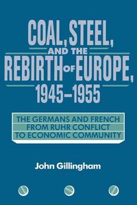 Produktbild: Coal, Steel, and the Rebirth of Europe, 1945 1955