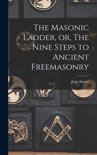 Produktbild: The Masonic Ladder, or, The Nine Steps to Ancient Freemasonry