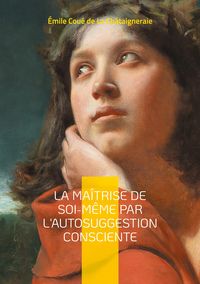 Produktbild: La Ma&icirc;trise de soi-m&ecirc;me par l'autosuggestion consciente