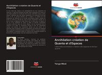 Produktbild: Annihilation-cr&eacute;ation de Quanta et d'Espaces