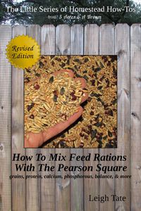 Produktbild: How To Mix Feed Rations With The Pearson Square: Grains, Protein, Calcium, Phosphorous, Balance, & More