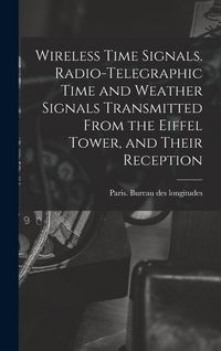 Produktbild: Wireless Time Signals. Radio-telegraphic Time and Weather Signals Transmitted From the Eiffel Tower, and Their Reception