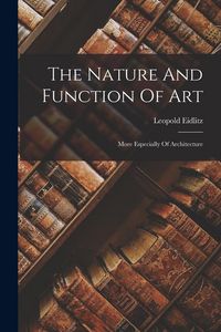 Produktbild: The Nature And Function Of Art: More Especially Of Architecture