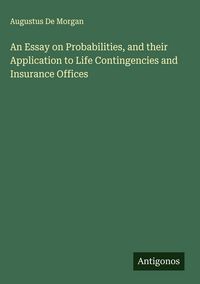 Produktbild: An Essay on Probabilities, and their Application to Life Contingencies and Insurance Offices