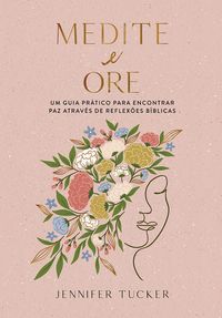 Produktbild: Medite e ore: Um guia pr&aacute;tico para encontrar paz atrav&eacute;s de reflex&otilde;es b&iacute;blias