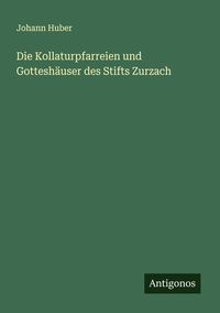 Produktbild: Die Kollaturpfarreien und Gottesh&auml;user des Stifts Zurzach